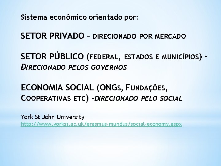 Sistema econômico orientado por: SETOR PRIVADO – DIRECIONADO POR MERCADO SETOR PÚBLICO (FEDERAL, ESTADOS