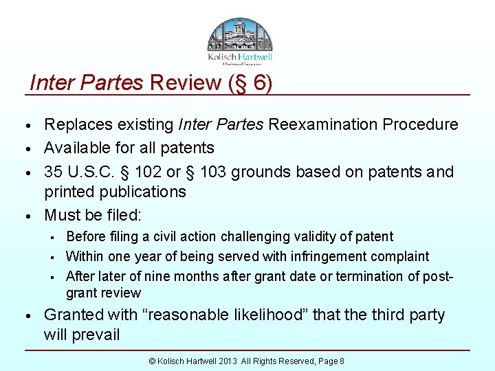 Inter Partes Review (§ 6) • • Replaces existing Inter Partes Reexamination Procedure Available