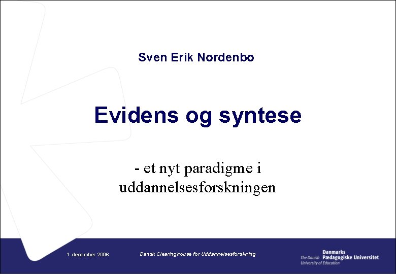 Sven Erik Nordenbo Evidens og syntese - et nyt paradigme i uddannelsesforskningen 1. december