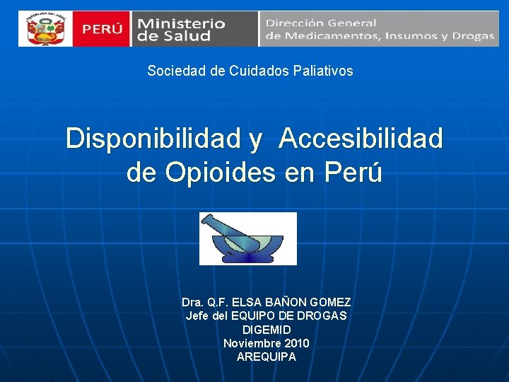 Sociedad de Cuidados Paliativos Disponibilidad y Accesibilidad de Opioides en Perú Dra. Q. F.