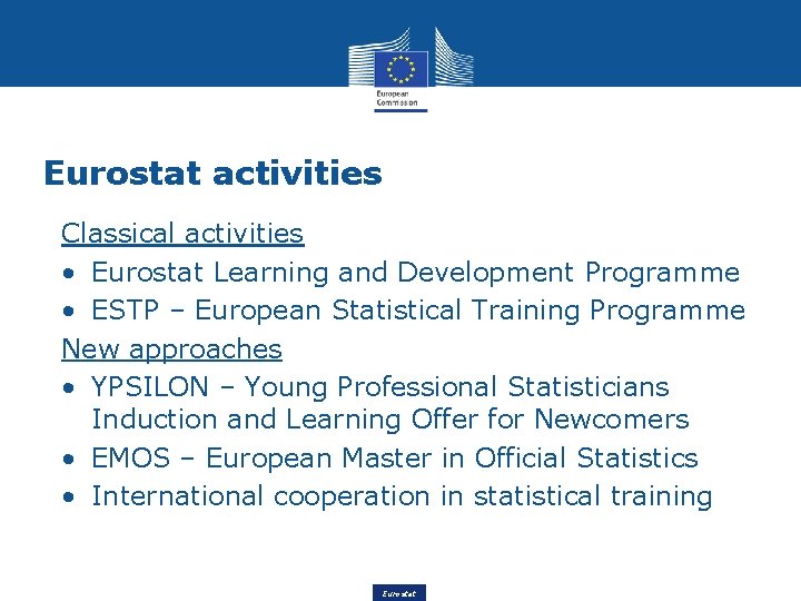 Eurostat activities Classical activities • Eurostat Learning and Development Programme • ESTP – European