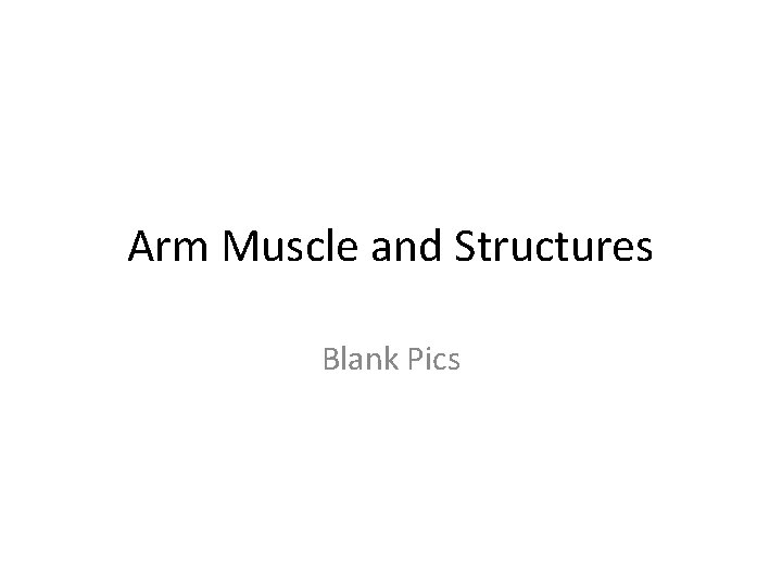 Arm Muscle and Structures Blank Pics 
