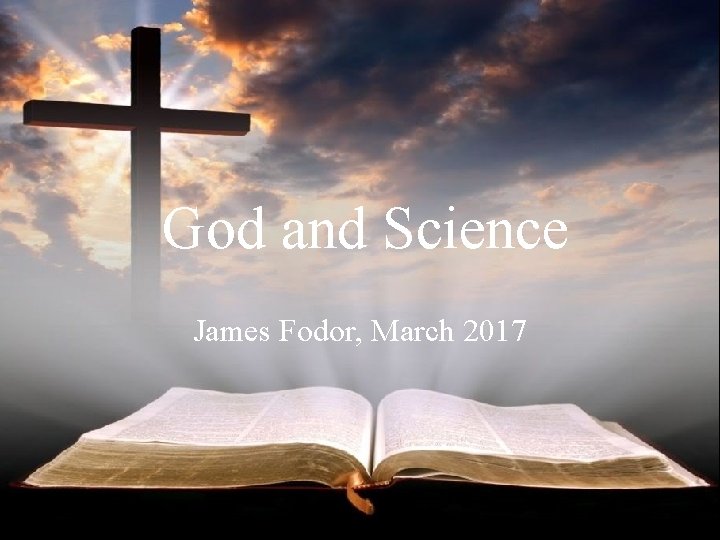 God and Science James Fodor, March 2017 