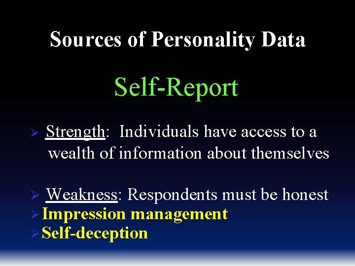 Sources of Personality Data Self-Report Ø Strength: Individuals have access to a wealth of