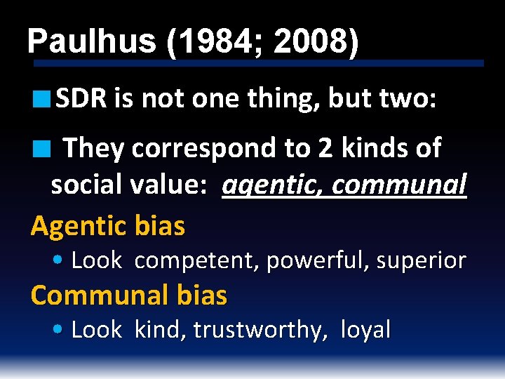 Paulhus (1984; 2008) ■ SDR is not one thing, but two: ■ They correspond