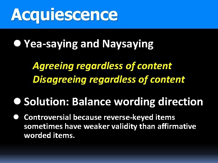 Acquiescence l Yea-saying and Naysaying Agreeing regardless of content Disagreeing regardless of content l
