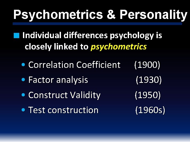 Psychometrics & Personality ■ Individual differences psychology is closely linked to psychometrics • Correlation