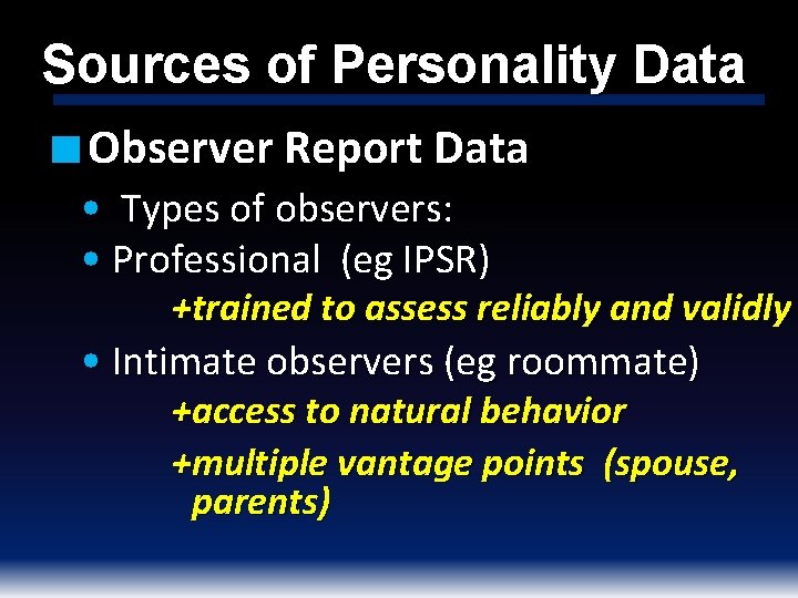 Sources of Personality Data ■ Observer Report Data • Types of observers: • Professional