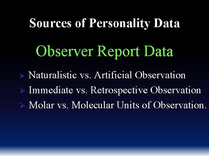 Sources of Personality Data Observer Report Data Naturalistic vs. Artificial Observation Ø Immediate vs.