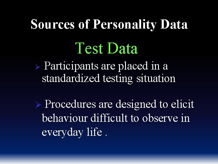Sources of Personality Data Test Data Ø Participants are placed in a standardized testing