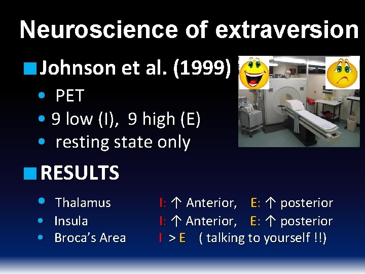 Neuroscience of extraversion ■ Johnson et al. (1999) • PET • 9 low (I),