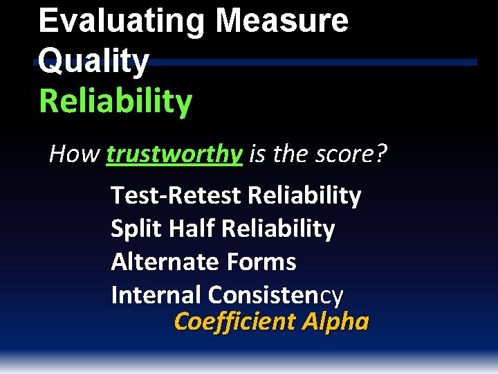 Evaluating Measure Quality Reliability How trustworthy is the score? Test-Retest Reliability Split Half Reliability