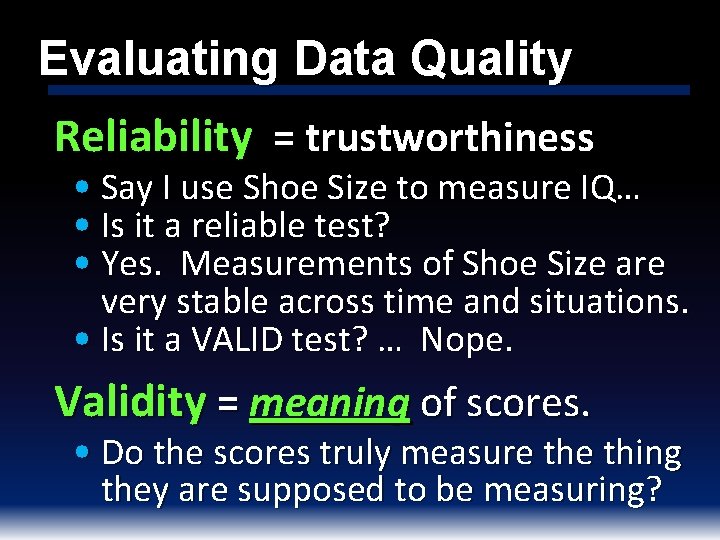 Evaluating Data Quality Reliability = trustworthiness • Say I use Shoe Size to measure