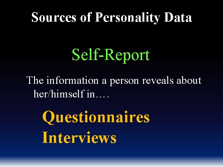 Sources of Personality Data Self-Report The information a person reveals about her/himself in…. Questionnaires