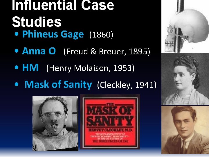 Influential Case Studies • Phineus Gage (1860) • Anna O (Freud & Breuer, 1895)
