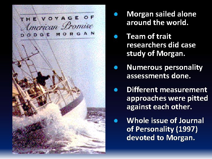 ● Morgan sailed alone around the world. ● Team of trait researchers did case