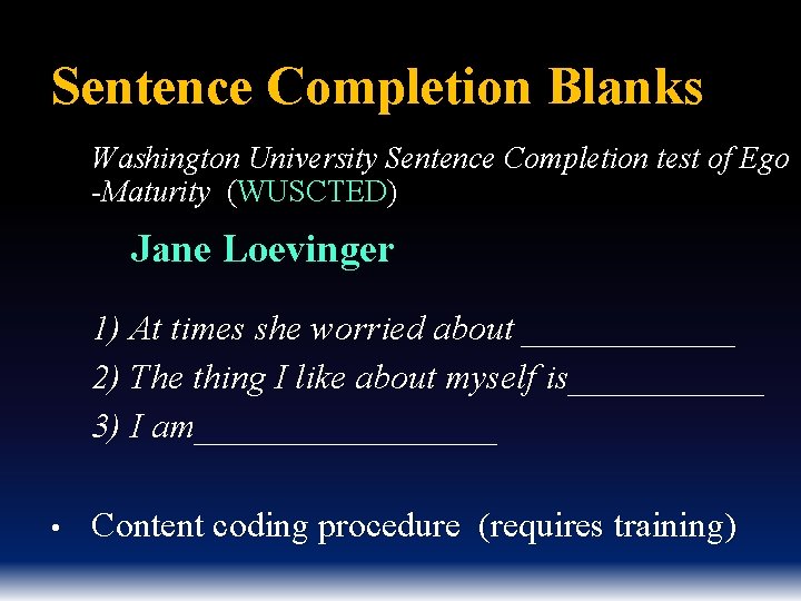 Sentence Completion Blanks Washington University Sentence Completion test of Ego -Maturity (WUSCTED) Jane Loevinger