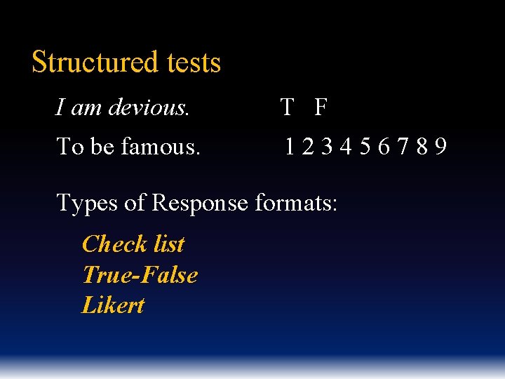 Structured tests I am devious. T F To be famous. 123456789 Types of Response