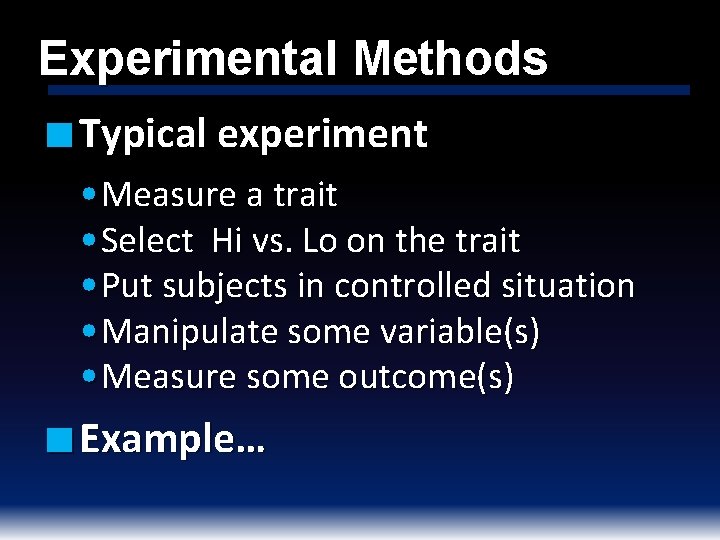 Experimental Methods ■ Typical experiment • Measure a trait • Select Hi vs. Lo