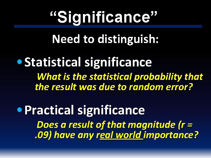 “Significance” Need to distinguish: • Statistical significance What is the statistical probability that the
