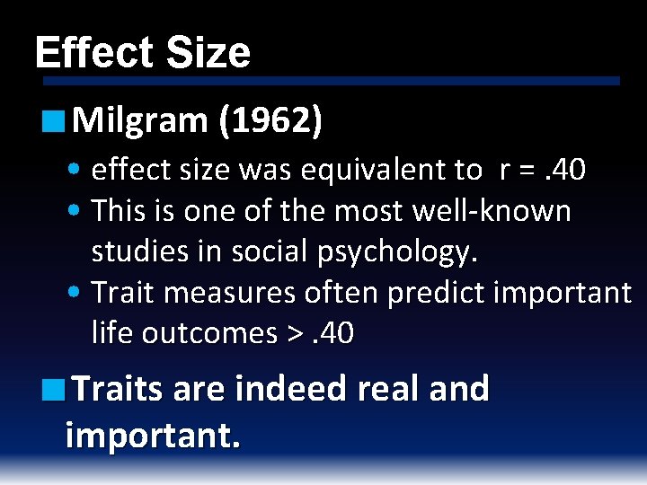 Effect Size ■ Milgram (1962) • effect size was equivalent to r =. 40