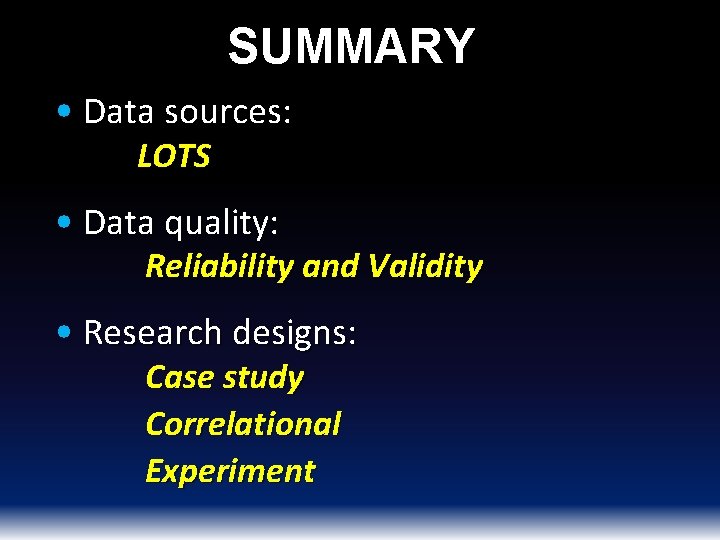 SUMMARY • Data sources: LOTS • Data quality: Reliability and Validity • Research designs: