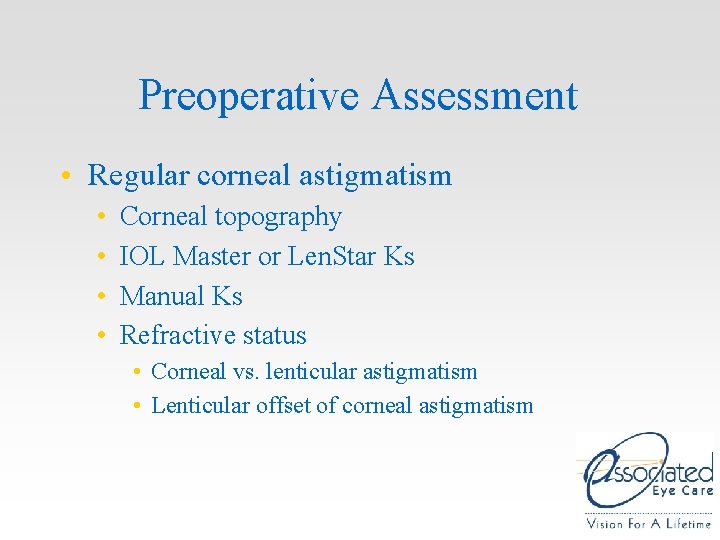 Preoperative Assessment • Regular corneal astigmatism • • Corneal topography IOL Master or Len. Preoperative Assessment • Regular corneal astigmatism • • Corneal topography IOL Master or Len.