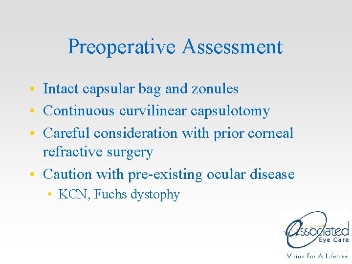 Preoperative Assessment • Intact capsular bag and zonules • Continuous curvilinear capsulotomy • Careful Preoperative Assessment • Intact capsular bag and zonules • Continuous curvilinear capsulotomy • Careful