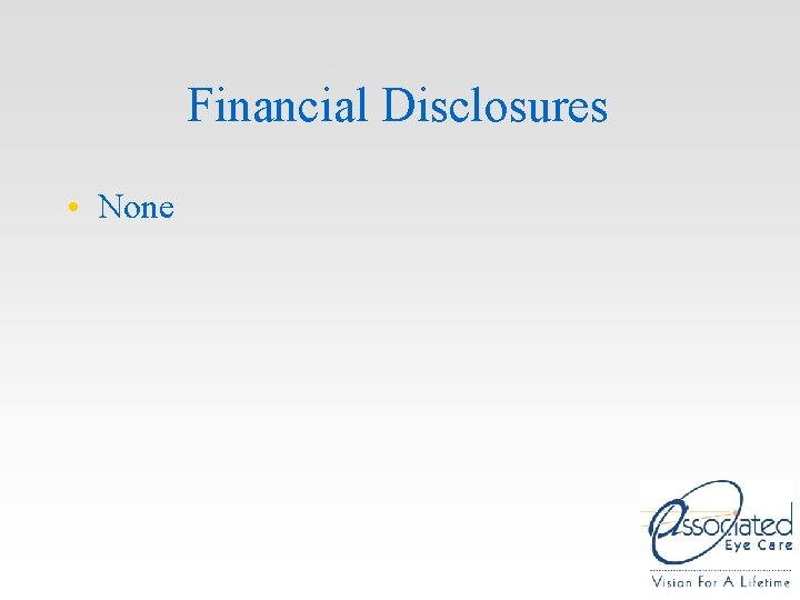 Financial Disclosures • None Financial Disclosures • None