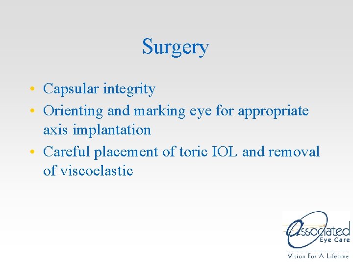Surgery • Capsular integrity • Orienting and marking eye for appropriate axis implantation • Surgery • Capsular integrity • Orienting and marking eye for appropriate axis implantation •