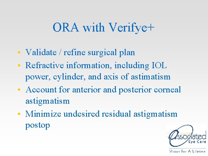 ORA with Verifye+ • Validate / refine surgical plan • Refractive information, including IOL ORA with Verifye+ • Validate / refine surgical plan • Refractive information, including IOL