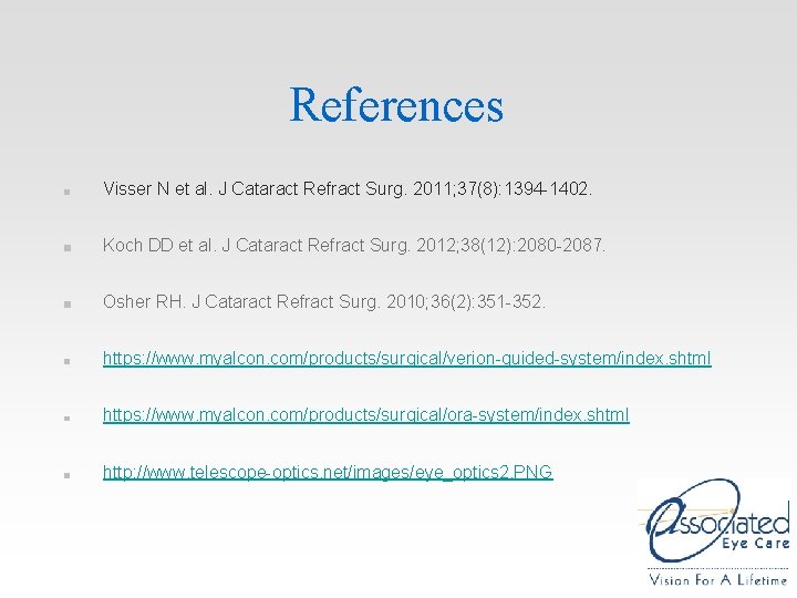 References Visser N et al. J Cataract Refract Surg. 2011; 37(8): 1394 -1402. Koch References Visser N et al. J Cataract Refract Surg. 2011; 37(8): 1394 -1402. Koch