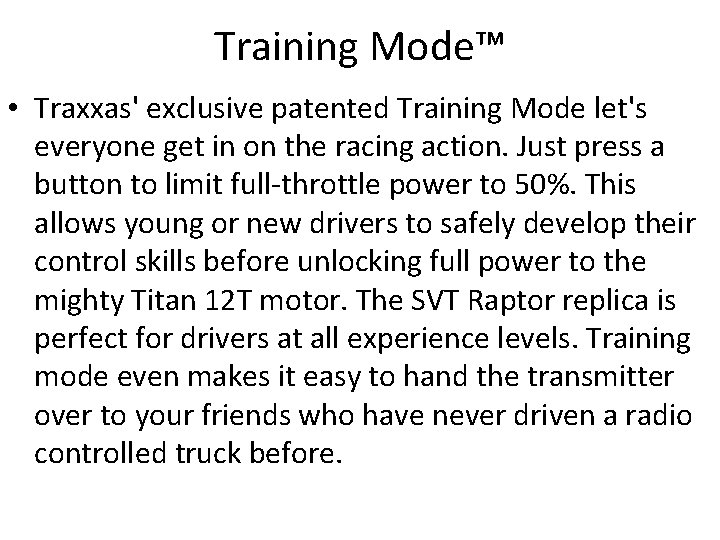 Training Mode™ • Traxxas' exclusive patented Training Mode let's everyone get in on the