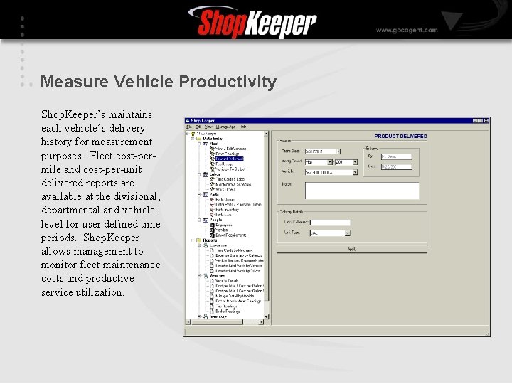 Measure Vehicle Productivity Shop. Keeper’s maintains each vehicle’s delivery history for measurement purposes. Fleet