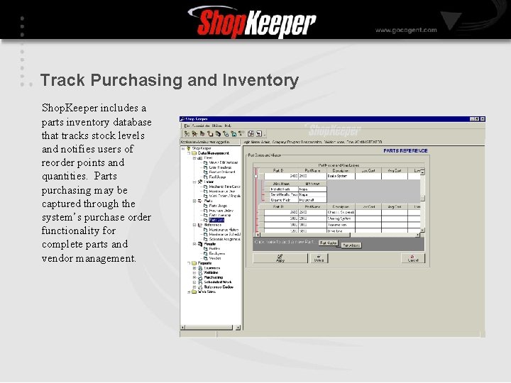 Track Purchasing and Inventory Shop. Keeper includes a parts inventory database that tracks stock