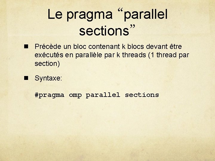 Le pragma “parallel sections” n Précède un bloc contenant k blocs devant être exécutés