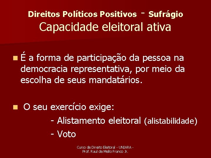 - Sufrágio Capacidade eleitoral ativa Direitos Políticos Positivos nÉ a forma de participação da