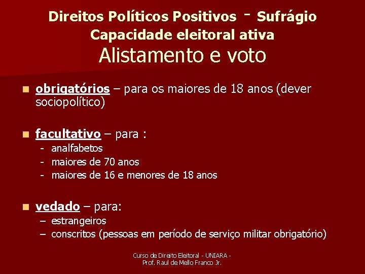 Direitos Políticos Positivos - Sufrágio Capacidade eleitoral ativa Alistamento e voto n obrigatórios –