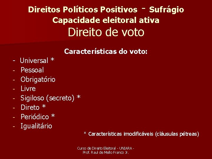 Direitos Políticos Positivos - Sufrágio Capacidade eleitoral ativa Direito de voto Características do voto: