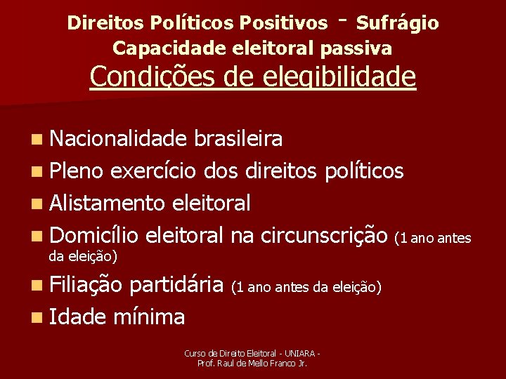 Direitos Políticos Positivos - Sufrágio Capacidade eleitoral passiva Condições de elegibilidade n Nacionalidade brasileira