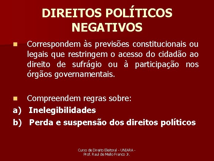 DIREITOS POLÍTICOS NEGATIVOS n Correspondem às previsões constitucionais ou legais que restringem o acesso