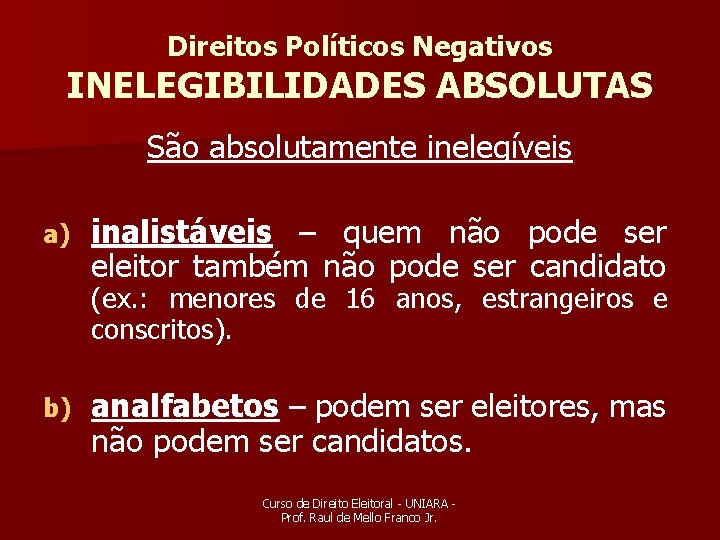 Direitos Políticos Negativos INELEGIBILIDADES ABSOLUTAS São absolutamente inelegíveis a) inalistáveis – quem não pode