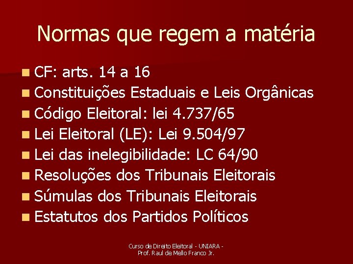 Normas que regem a matéria n CF: arts. 14 a 16 n Constituições Estaduais