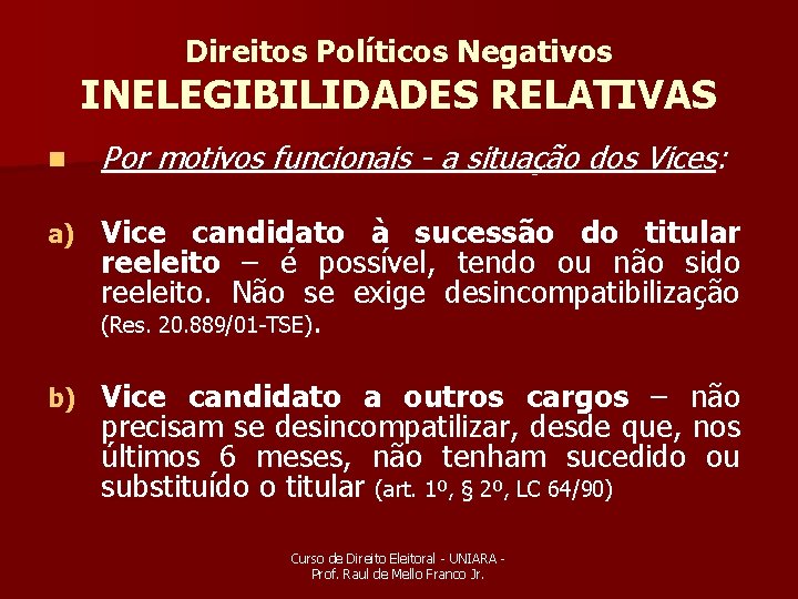 Direitos Políticos Negativos INELEGIBILIDADES RELATIVAS n Por motivos funcionais - a situação dos Vices: