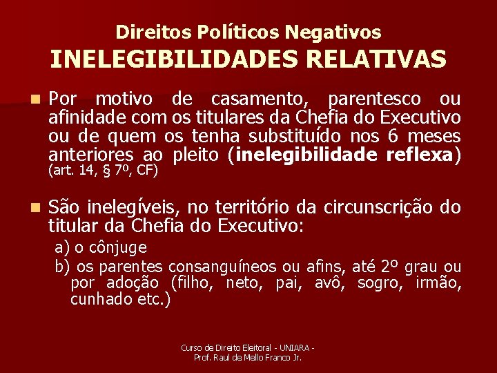 Direitos Políticos Negativos INELEGIBILIDADES RELATIVAS n Por motivo de casamento, parentesco ou afinidade com