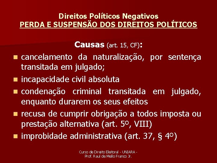 Direitos Políticos Negativos PERDA E SUSPENSÃO DOS DIREITOS POLÍTICOS n n n Causas (art.