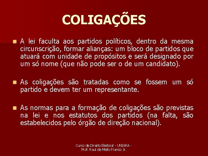 COLIGAÇÕES n A lei faculta aos partidos políticos, dentro da mesma circunscrição, formar alianças: