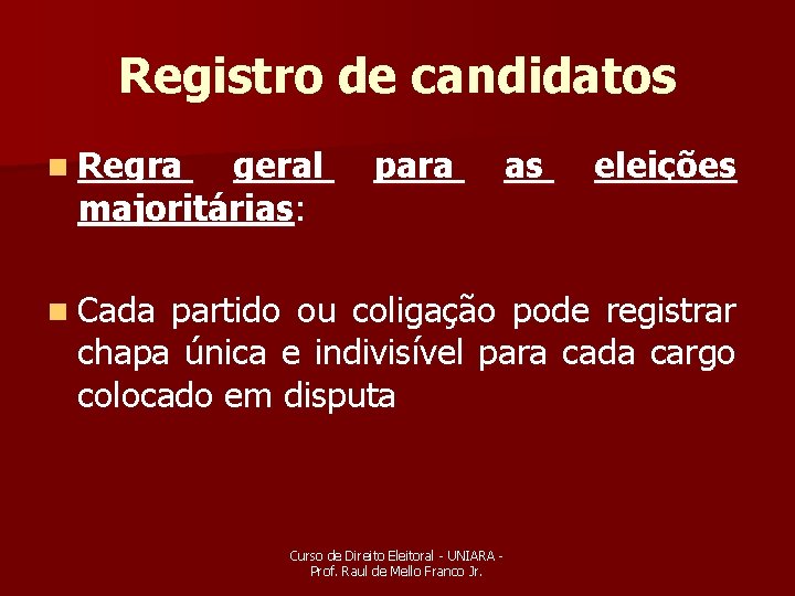 Registro de candidatos n Regra geral majoritárias: para as n Cada eleições partido ou