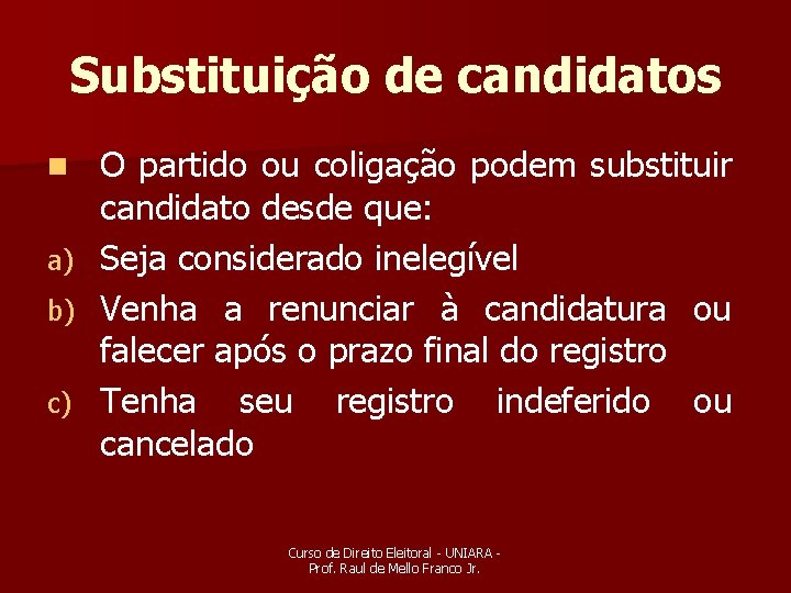 Substituição de candidatos n a) b) c) O partido ou coligação podem substituir candidato