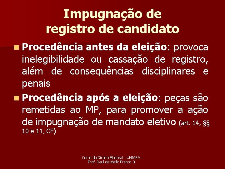 Impugnação de registro de candidato n Procedência antes da eleição: provoca inelegibilidade ou cassação